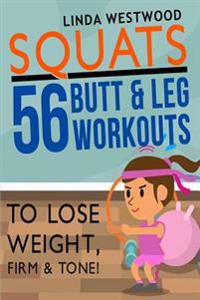 Squats: 56 Butt & Leg Workouts to Lose Weight, Firm & Tone!