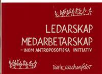 Ledarskap, medarbetarskap : inom antroposofiska initiativ