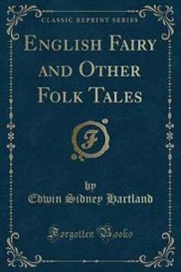 English Fairy and Other Folk Tales (Classic Reprint)