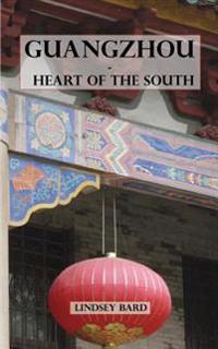Guangzhou - Heart of the South: Tour Guide to the Southern Capital