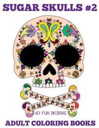 Adult Coloring Books: Sugar Skulls Volume 2