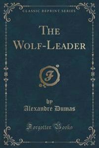 The Wolf-Leader (Classic Reprint)