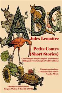 ABC Petits Contes (Short Stories): Livre Bilingue Francais/Anglais Pour Enfants (Bilingual French/English Children Book) (Illustrated)