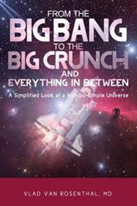 From the Big Bang to the Big Crunch and Everything in Between