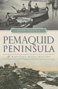 Pemaquid Peninsula:: A Midcoast Maine History