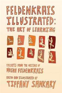 Feldenkrais Illustrated: The Art of Learning