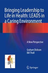 Bringing Leadership to Life in Health: Leads in a Caring Environment