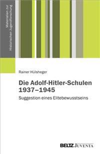 Die Adolf-Hitler-Schulen 1937-1945