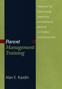 Parent Management Training: Treatment for Oppositional, Aggressive, and Antisocial Behavior in Children and Adolescents