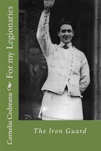 For My Legionaries: The Iron Guard