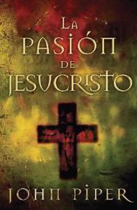 La Pasion de Jesucristo: Cincuenta Razones Por las Que Cristo Vino A Morir