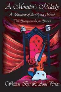 A Monster's Melody: A Phantom of the Opera Novel
