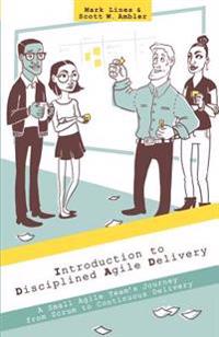 Introduction to Disciplined Agile Delivery: A Small Agile Team's Journey from Scrum to Continuous Delivery