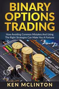 Binary Options Trading: How Avoiding Common Mistakes and Using the Right Strategies Can Make You a Fortune