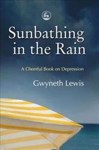 Sunbathing in the Rain: A Cheerful Book on Depression
