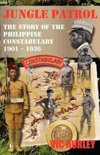 Jungle Patrol, the Story of the Philippine Constabulary (1901-1936)