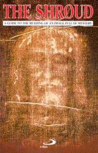 The Shroud of Turin: A Guide to the Reading of an Image Full of Mystery