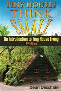 Tiny Houses!: Think Small! an Introduction to Tiny House Living