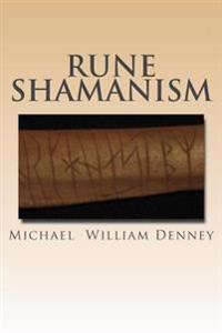 Rune Shamanism: The Forgotten Method of Galdor