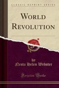World Revolution (Classic Reprint)
