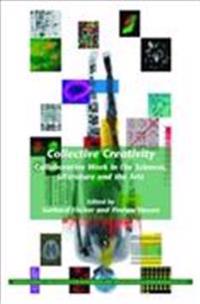 Collective Creativity: Collaborative Work in the Sciences, Literature and the Arts.