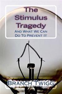 The Stimulus Tragedy: And What We Can Do to Prevent It