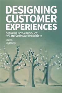 Designing Customer Experiences: Design Is Not a Product Feature, It's an Evolving Experience!