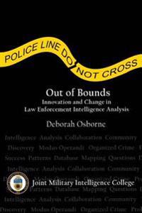 Out of Bounds: Innovation and Change in Law Enforcement Intelligence Analysis