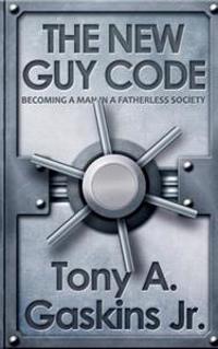 The New Guy Code: Becoming a Man in a Fatherless Society
