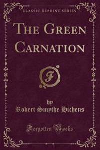The Green Carnation (Classic Reprint)