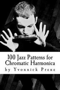 100 Jazz Patterns for Chromatic Harmonica: +Audio Examples+harmonica Tabs+scales & Exercises+improvisation Tips