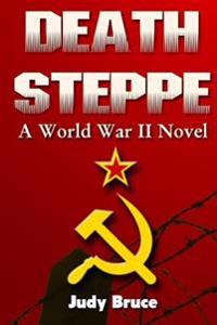 Death Steppe: A World War II Novel