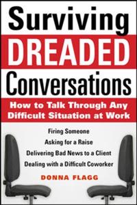 Surviving Dreaded Conversations: How to Talk Through Any Difficult Situation at Work