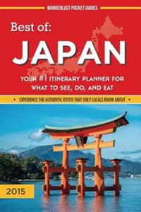 Best of Japan: Your #1 Itinerary Planner for What to See, Do, and Eat in Japan