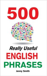 500 Really Useful English Phrases: Intermediate to Fluency