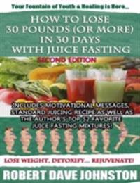 How to Lose 30 Pounds (Or More) In 30 Days With Juice Fasting