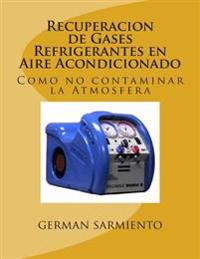 Recuperacion de Gases Refrigerantes En Aire Acondicionado: Como No Contaminar La Atmosfera