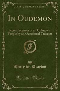 In Oudemon: Reminiscences of an Unknown People by an Occasional Traveler (Classic Reprint)