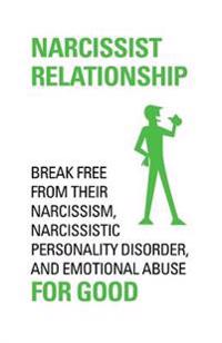 Narcissist Relationship Break Free from Their Narcissism, Narcissistic Personality Disorder and Emotional Abuse for Good.