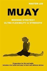 Muay: Winning Strategy - Ultra Flexibility & Strength