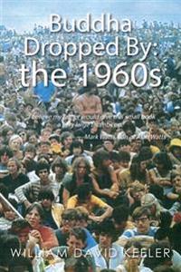 Buddha Dropped by: The 1960s: I Believe My Father Would Give This Small Book a Very Large Thumbs Up. -Mark Watts, Son of Alan Watts