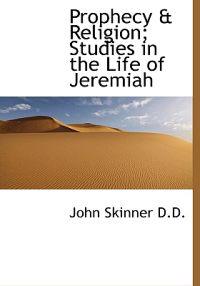 Prophecy & Religion; Studies in the Life of Jeremiah