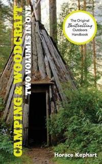 Camping and Woodcraft: A Handbook for Vacation Campers and for Travelers in the Wilderness (2 Volumes in 1)