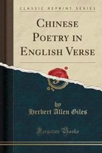 Chinese Poetry in English Verse (Classic Reprint)