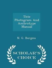 Thte Photogram and Ambrotype Manual - Scholar's Choice Edition