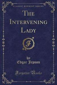 The Intervening Lady (Classic Reprint)