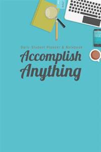 Daily Student Planner & Notebook: Accomplish Anything
