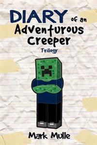 Diary of an Adventurous Creeper Trilogy (an Unofficial Minecraft Book for Kids Age 9-12)