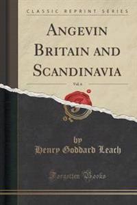 ANGEVIN BRITAIN AND SCANDINAVIA, VOL. 6