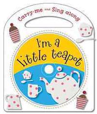 Carry Me and Sing Along I'm a Little Teapot: And Other Nursery Rhymes [With CD (Audio)]